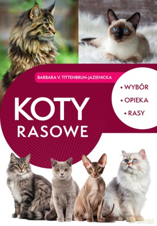 Koty rasowe. Wybór, opieka, rasy - Barbara v. Tittenbrun-Jazienicka [KSIĄŻKA]