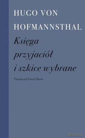 Księga przyjaciół i szkice wybrane wyd. 2 - Hugo von Hofmannsthal [KSIĄŻKA]