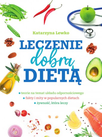 Leczenie dobrą dietą - Katarzyna Lewko [KSIĄŻKA]