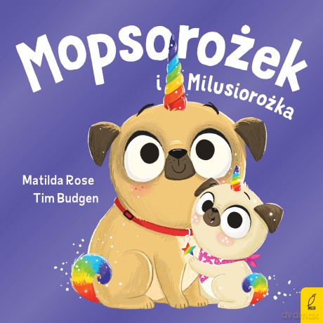 Mopsorożek i Milusirożka. Sklepik z magicznymi zwierzętami - Matilda Rose [KSIĄŻKA]