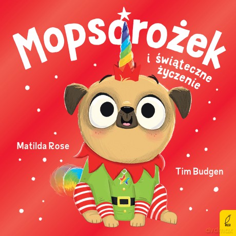 Mopsorożek i świąteczne życzenie. Sklepik z magicznymi zwierzętami - Matilda Rose [KSIĄŻKA]