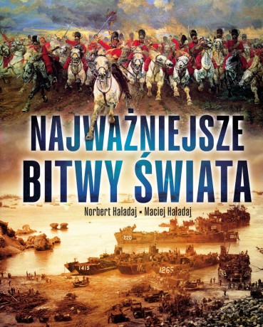 Najważniejsze bitwy świata - Norbert Haładaj, Maciej Haładaj [KSIĄŻKA]