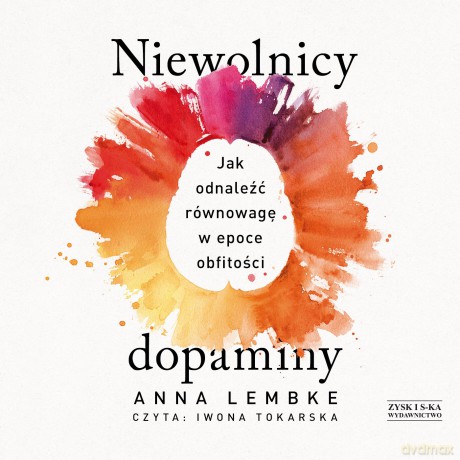 Niewolnicy dopaminy. Jak odnaleźć równowagę w epoce obfitości - Anna Lembke [AUDIOBOOK]