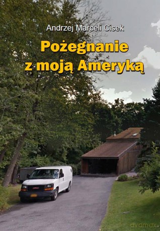 Pożegnanie z moją Ameryką - Andrzej Marceli Cisek [KSIĄŻKA]