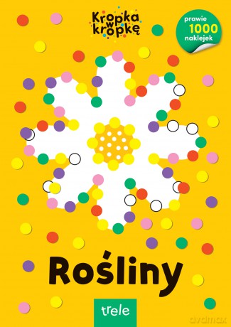 Rośliny. Kropka w kropkę [KSIĄŻKA]