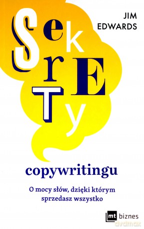 Sekrety copywritingu. O mocy słów, dzięki którym sprzedasz wszystko - Jim Edwards [KSIĄŻKA]