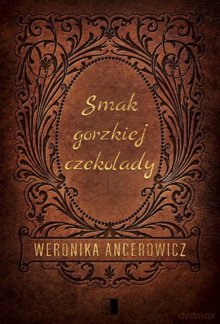 Smak gorzkiej czekolady - Weronika Ancerowicz [KSIĄŻKA]