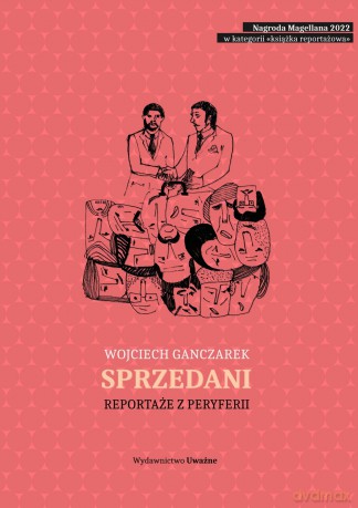 Sprzedani. Reportaże z peryferii wyd. 2 - Wojciech Ganczarek [KSIĄŻKA]