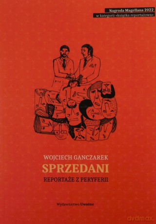Sprzedani. Reportaże z peryferii wyd. 2 - Wojciech Ganczarek [KSIĄŻKA]