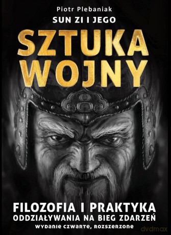 Sun Zi i jego sztuka wojny. Filozofia i praktyka oddziaływania na bieg zdarzeń - Piotr Plebaniak [KSIĄŻKA]