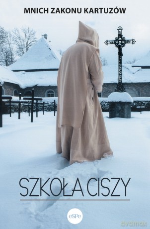 Szkoła ciszy - Mnich Zakonu Kartuzów [KSIĄŻKA]