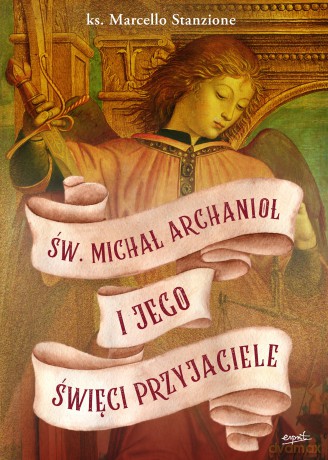 Św. Michał Archanioł i jego święci przyjaciele - Marcello Stanzione [KSIĄŻKA]