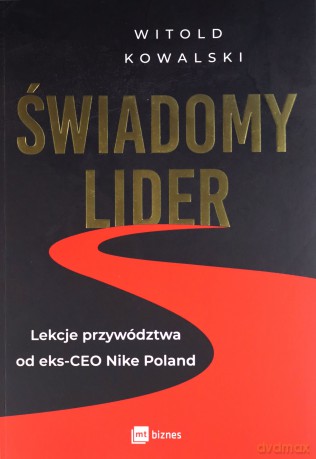Świadomy lider. Lekcje przywództwa od eks-CEO Nike Poland - Witold Kowalski [KSIĄŻKA]