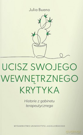 Ucisz swojego wewnętrznego krytyka. Historie z gabinetu terapeutycznego - Julia Bueno [KSIĄŻKA]