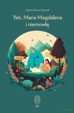 Yeti, Maria Magdalena i niemowlę - Jolanta Nawrot-Sprysak [KSIĄŻKA]