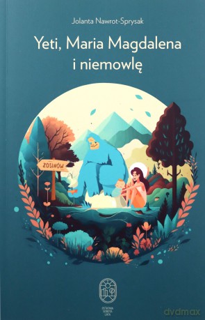 Yeti, Maria Magdalena i niemowlę - Jolanta Nawrot-Sprysak [KSIĄŻKA]