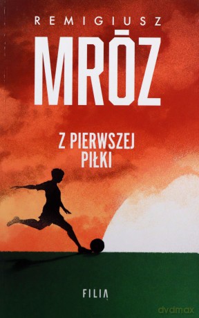 Z pierwszej piłki wyd. specjalne - Remigiusz Mróz [KSIĄŻKA]