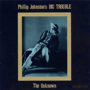 Johnston's Phllip Big Trouble: The Unknown [CD]