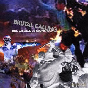 Laswell, Bill Vs Submerged: Brutal Calling [CD]