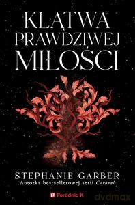 Baśń o złamanym sercu T3 Klątwa prawdziwej miłości - Stephanie Garber [KSIĄŻKA]