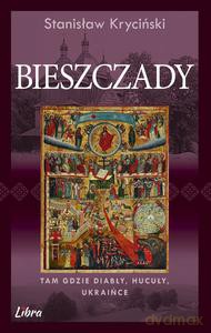 Bieszczady. Tam gdzie diabły, Hucuły, Ukraińce - Stanisław Kryciński [KSIĄŻKA]