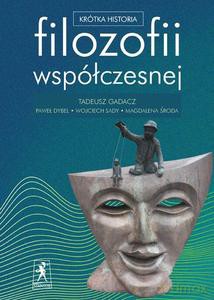 Krótka historia filozofii współczesnej - T. Gadacz, P. Dybel [KSIĄŻKA]