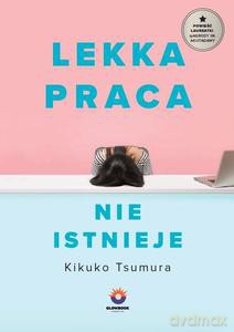 Lekka praca nie istnieje - Kikuko Tsumura [KSIĄŻKA]