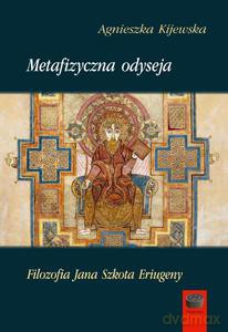 Metafizyczna odyseja. Filozofia Jana Szkota Eriugeny - Agnieszka Kijewska [KSIĄŻKA]
