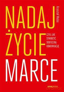 Nadaj życie marce, czyli jak stworzyć skuteczną komunikację - Krzysztof Wadas [KSIĄŻKA]