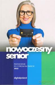 Nowoczesny senior. Przewodnik po cyfrowym świecie 2023 [KSIĄŻKA]