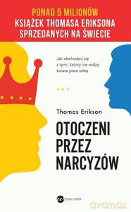 Otoczeni przez narcyzów. Jak obchodzić się z tymi, którzy nie widzą świata poza sobą - Thomas Erikson [KSIĄŻKA]