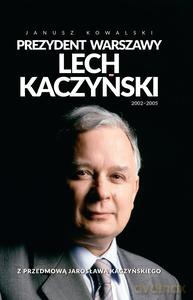 Prezydent Warszawy Lech Kaczyński - Janusz Kowalski [KSIĄŻKA]