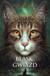 Wojownicy. Nowa przepowiednia (Tom 4) Blask gwiazd - Erin Hunter [KSIĄŻKA]