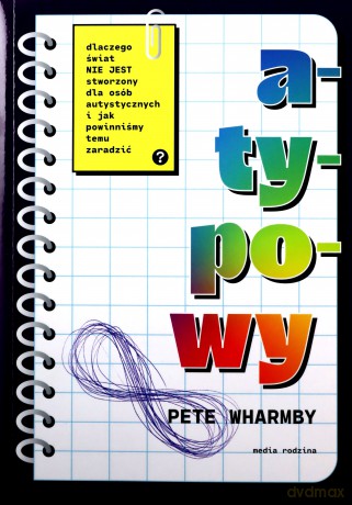 Atypowy. Dlaczego świat nie jest stworzony dla osób autystycznych i jak powinniśmy temu zaradzić - Pete Wharmby [KSIĄŻKA]