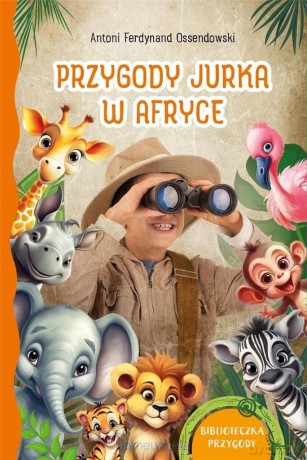 Biblioteczka przygody. Przygody Jurka w Afryce - Antoni Ferdynand Ossendowski [KSIĄŻKA]