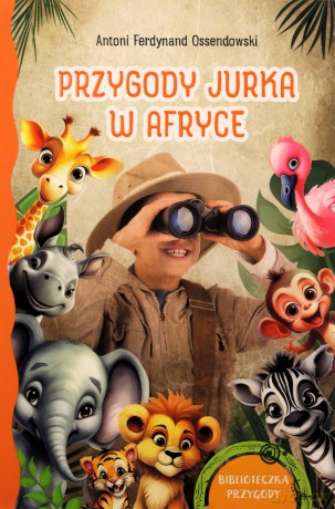 Biblioteczka przygody. Przygody Jurka w Afryce - Antoni Ferdynand Ossendowski [KSIĄŻKA]