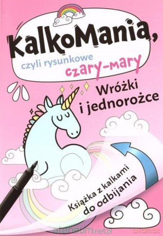 Kalkomania. Wróżki i jednorożce [KSIĄŻKA]
