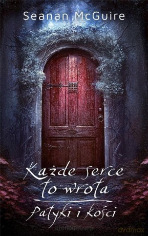 Każde serce to wrota Patyki i kości - Seanan McGuire [KSIĄŻKA]