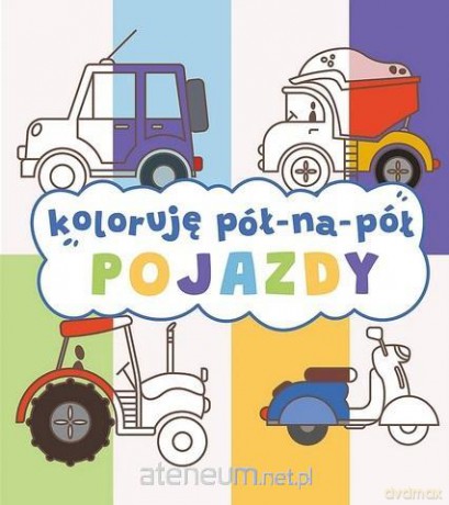Koloruję pół na pół. Pojazdy [KSIĄŻKA]