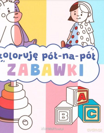 Koloruję pół na pół. Zabawki [KSIĄŻKA]