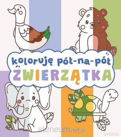Koloruję pół na pół. Zwierzątka [KSIĄŻKA]