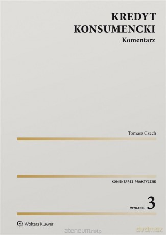Kredyt konsumencki. Komentarz w.3 - Tomasz Czech [KSIĄŻKA]