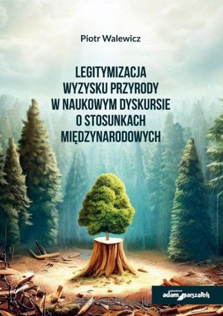 Legitymizacja wyzysku przyrody w naukowym.. - Piotr Walewicz [KSIĄŻKA]