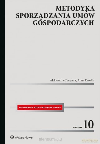 Metodyka sporządzania umów gospodarczych w.10 - Aleksandra Cempura, Anna Kasolik [KSIĄŻKA]