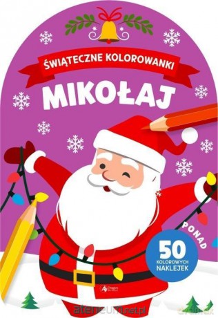 Mikołaj. Świąteczne kolorowanki [KSIĄŻKA]