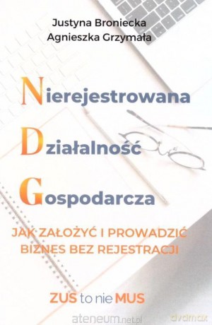 Nierejestrowana Działalność Gospodarcza - Justyna Broniecka, Agnieszka Grzymała [KSIĄŻKA]