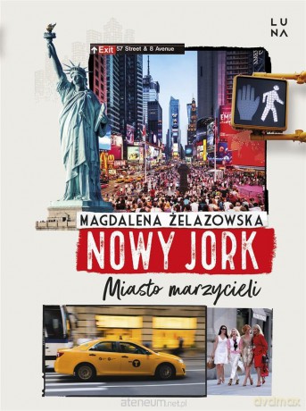 Nowy Jork. Miasto marzycieli - Magdalena Żelazowska [KSIĄŻKA]