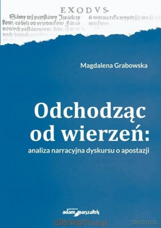 Odchodząc od wierzeń Analiza narracyjna dyskursu.. - Magdalena Grabowska [KSIĄŻKA]