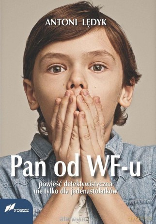 Pan od WF-u. Powieść detektywistyczna nie tylko... - Antoni Lędyk [KSIĄŻKA]