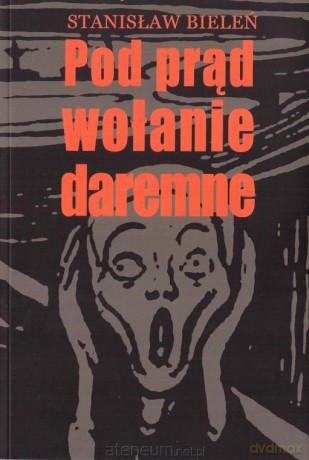 Pod prąd wołanie daremne - Stanisław Bieleń [KSIĄŻKA]